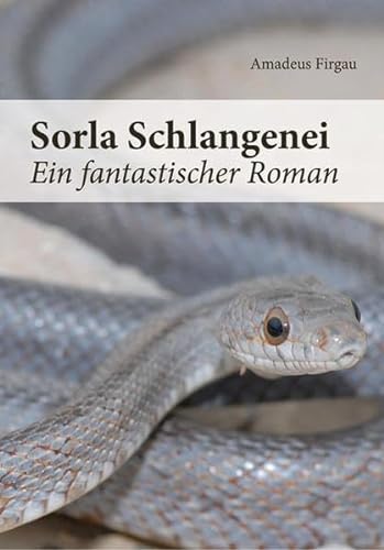 Sorla Schlangenei: Ein fantastischer Roman
