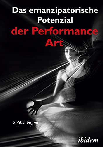 Das emanzipatorische Potenzial der Performance Art von Ibidem-Verlag