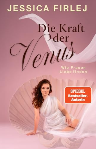Die Kraft der Venus: Wie Frauen Liebe finden von Jessica Firlej