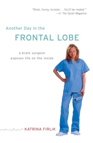 Another Day in the Frontal Lobe: A Brain Surgeon Exposes Life on the Inside