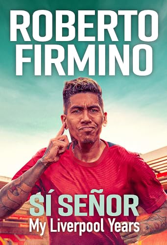 SÍ SEÑOR: My Liverpool Years - THE LONG-AWAITED MEMOIR FROM A LIVERPOOL LEGEND