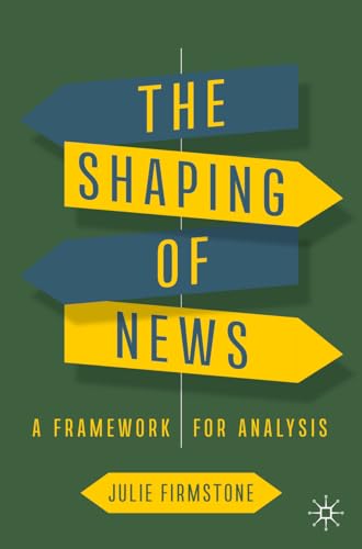 The Shaping of News: A Framework for Analysis von Palgrave Macmillan