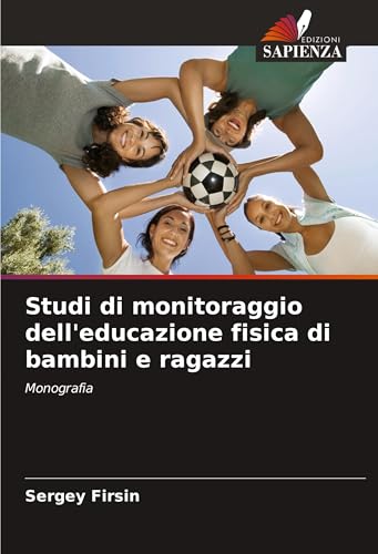 Studi di monitoraggio dell'educazione fisica di bambini e ragazzi: Monografia von Edizioni Sapienza
