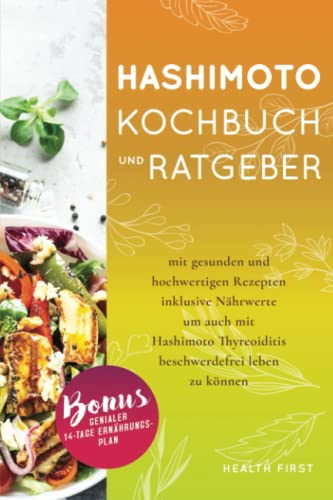 Hashimoto Kochbuch und Ratgeber: mit gesunden und hochwertigen Rezepten inklusive Nährwerte um auch mit Hashimoto Thyreoiditis beschwerdefrei leben zu können. BONUS: genialer 14-Tage Ernährungsplan. Hashimoto Kochbuch und Ratgeber: mit gesunden und hochwertigen Rezepten inklusive Nährwerte um auch mit Hashimoto Thyreoiditis beschwerdefrei leben zu können. BONUS: genialer 14-Tage Ernährungsplan.