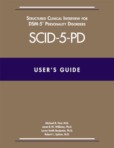 User's Guide for the SCID-5-PD Structured Clinical Interview for DSM-5 Personality Disorders: Also Contains Instructions for the Structured Clinical ... for DSM-5 Screening Personality Questionaire von American Psychiatric Association Publishing