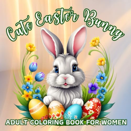 Cute Easter Bunny Adult Coloring Book for Women Large Print: Easy and Simple Spring Designs for Stress Relief and Relaxation, Unleash Your Creativity with Joyful Bunny Coloring