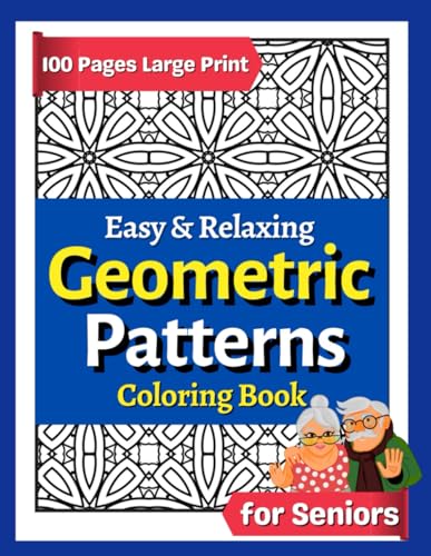 Easy and Relaxing Geometric Patterns Coloring Book for Seniors: 100 Pages of Anti-Stress Designed Compositions for Coloring Lovers - Large Print Colouring Book for Elderly Adults