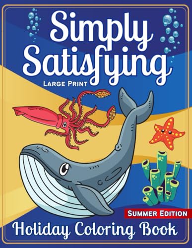 Simply Satisfying Large Print Holiday Coloring Book - Summer Edition: Stress Relief Coloring Book - Easy and Relaxing Designs featuring Holiday ... Birds, Flowers for Kids, Adults, and Seniors