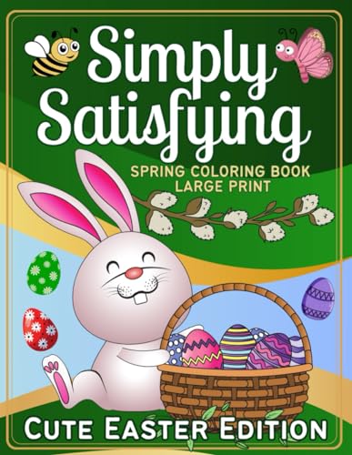 Simply Satisfying Spring Coloring Book: Large Print, Cute Easter Edition: Joyful Easter Extravaganza: Easy and Bold Large Print Coloring Bliss with ... Flowers – A Delightful Gift for All Ages! von Independently published