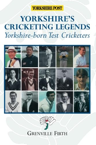 Yorkshire's Cricketing Legends: Yorshire-born Test Cricketers: Yorkshire-born Test Cricketers