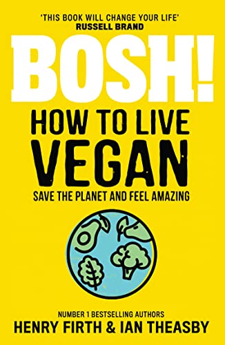 BOSH! How to Live Vegan: Simple tips and easy eco-friendly plant based hacks from the #1 Sunday Times bestselling authors.