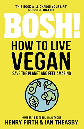 BOSH! How to Live Vegan: Simple tips and easy eco-friendly plant based hacks from the #1 Sunday Times bestselling authors.