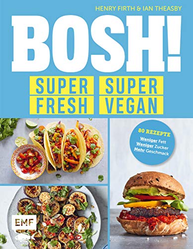 BOSH! super fresh – super vegan. Weniger Fett, weniger Zucker, mehr Geschmack: Gönn dir! 80 Rezepte: gesund – aufregend – vegan von Edition Michael Fischer