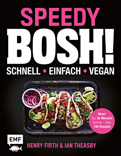 Speedy Bosh! schnell – einfach – vegan: Wow! Nur 30 Minuten kochen – über 100 Rezepte von Edition Michael Fischer