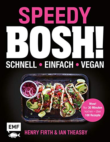 Speedy Bosh! schnell – einfach – vegan: Wow! Nur 30 Minuten kochen – über 100 Rezepte