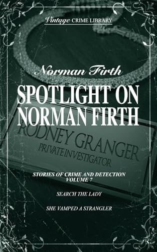 Spotlight on Norman Firth - Stories of Crime & Detection Volume 7 (Search The Lady & She Vamped A Strangler) (Vintage Crime Library) von Williams & Whiting