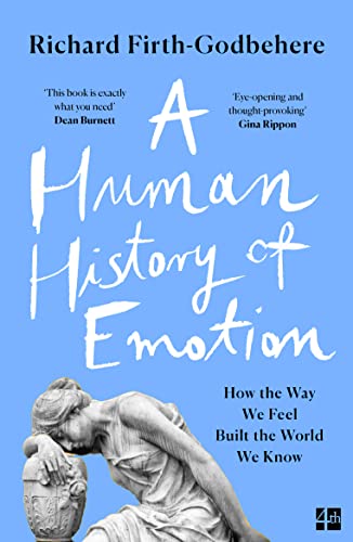 A Human History of Emotion: How the Way We Feel Built the World We Know von Fourth Estate
