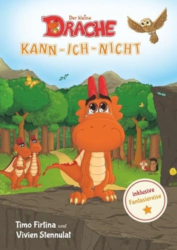 Drachenstark-Buchreihe / Der kleine Drache Kann-Ich-Nicht: Eine drachenstarke Mutmach-Geschichte für alle kleinen Kann-ich-nicht-Sager von epubli