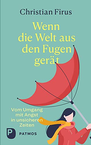 Wenn die Welt aus den Fugen gerät: Vom Umgang mit Angst in unsicheren Zeiten