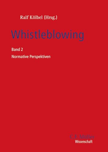 Whistleblowing: Band 2 Normative Perspektiven (C. F. Müller Wissenschaft) von C.F. Müller
