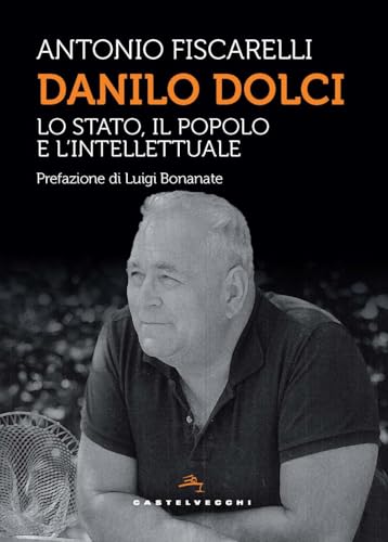 Danilo Dolci. Lo Stato, il popolo e l’intellettuale (Storie) von Castelvecchi