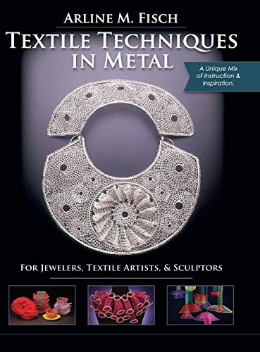 Textile Techniques in Metal: For Jewelers, Textile Artists & Sculptors