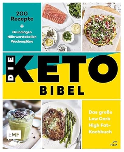 Die Keto-Bibel - Das große Low Carb High Fat-Kochbuch: 200 Rezepte + Grundlagen + Nährwerttabellen + Wochenpläne von Edition Michael Fischer