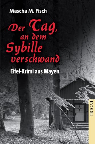 Der Tag, an dem Sybille verschwand: Eifel-Krimi aus Mayen von TRIGA