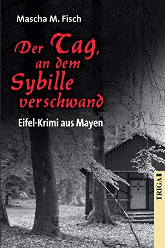 Der Tag, an dem Sybille verschwand: Eifel-Krimi aus Mayen