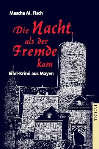 Die Nacht, als der Fremde kam: Eifel-Krimi aus Mayen von TRIGA