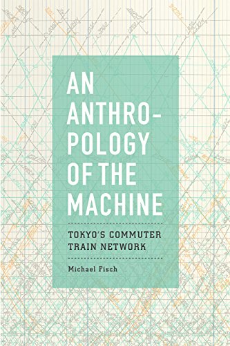 An Anthropology of the Machine: Tokyo's Commuter Train Network von University of Chicago Press