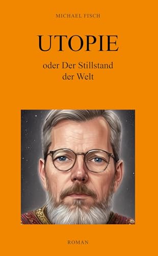 UTOPIE oder Der Stillstand der Welt: Roman UTOPIE oder Der Stillstand der Welt: Roman von Shaker Media