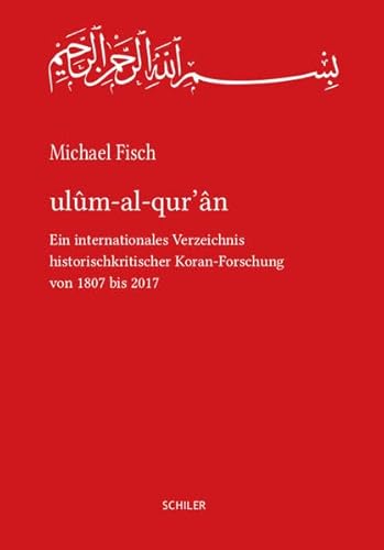 ulûm-al-qur’ân: Ein internationales Verzeichnis historischkritischer Koran-Forschung von 1807 bis 2017
