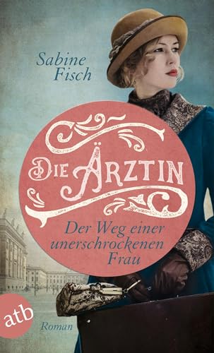 Die Ärztin - Der Weg einer unerschrockenen Frau: Roman (Amelie von Liebwitz, Band 2) von Aufbau Tb