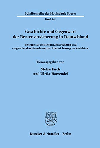 Geschichte und Gegenwart der Rentenversicherung in Deutschland. Beiträge zur Entstehung, Entwicklung und vergleichenden Einordnung der Alterssicherung ... der Hochschule Speyer; HS 141) von Duncker & Humblot GmbH