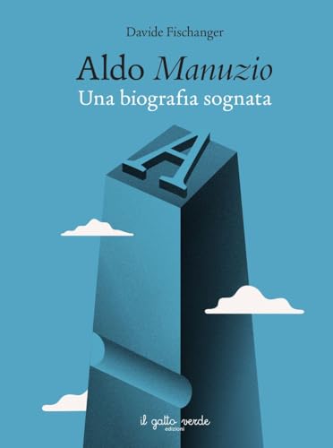 Aldo Manuzio. Una biografia sognata Aldo Manuzio. Una biografia sognata von Il Gatto Verde