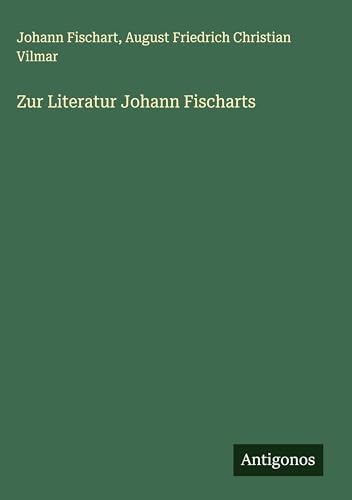 Zur Literatur Johann Fischarts von Antigonos Verlag