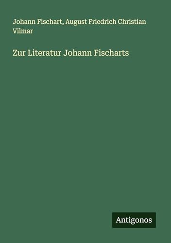 Zur Literatur Johann Fischarts von Antigonos Verlag