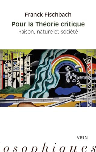 Pour La Theorie Critique: Raison, Nature Et Societe (Moments Philosophiques)