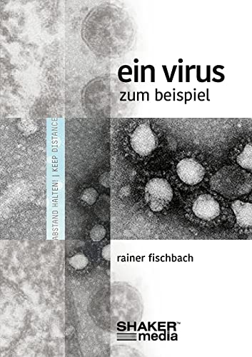 Ein Virus zum Beispiel: Wie eine Gesellschaft Vernunft und Humanität verlor und wie sie wiederzugewinnen wären Ein Virus zum Beispiel: Wie eine Gesellschaft Vernunft und Humanität verlor und wie sie wiederzugewinnen wären von Shaker Media GmbH