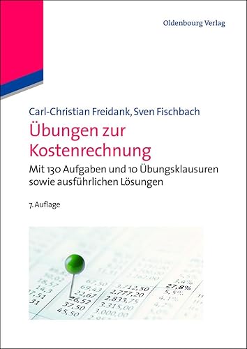 Übungen zur Kostenrechnung: Mit 130 Aufgaben und 10 Übungsklausuren sowie ausführlichen Lösungen von De Gruyter Oldenbourg