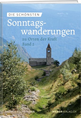 Die schönsten Sonntagswanderungen zu Orten der Kraft 2 Die schönsten Sonntagswanderungen zu Orten der Kraft 2 von Weber Verlag