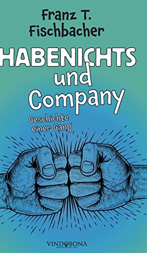Habenichts und Company: Geschichte einer Gang Habenichts und Company: Geschichte einer Gang von Vindobona Verlag