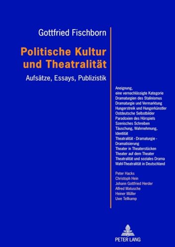 Politische Kultur und Theatralität: Aufsätze, Essays, Publizistik- Mit einem Vorwort von Joachim Fiebach von Peter Lang Gmbh, Internationaler Verlag Der Wissenschaften