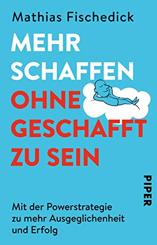 Mehr schaffen, ohne geschafft zu sein: Mit der Powerstrategie zu mehr Ausgeglichenheit und Erfolg von PIPER