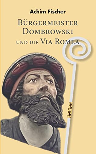 Bürgermeister Dombrowski und die Via Romea von Books on Demand