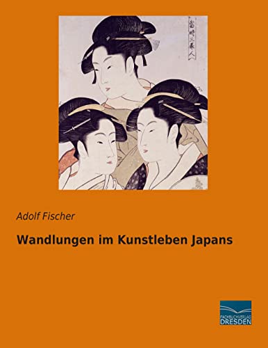 Wandlungen im Kunstleben Japans Wandlungen im Kunstleben Japans von Fachbuchverlag-Dresden