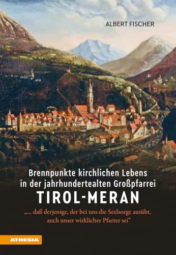 Brennpunkte kirchlichen Lebens in der jahrhundertealten Großpfarrei Tirol-Meran: «… daß derjenige, der bei uns die Seelsorge ausübt, auch unser wirklicher Pfarrer sei» Brennpunkte kirchlichen Lebens in der jahrhundertealten Großpfarrei Tirol-Meran: «… daß derjenige, der bei uns die Seelsorge ausübt, auch unser wirklicher Pfarrer sei» von Athesia Tappeiner Verlag