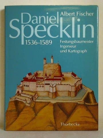 Daniel Specklin aus Strassburg (1536-1589): Festungsbaumeister, Ingenieur und Kartograph