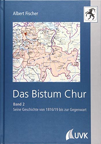 Das Bistum Chur: Band II: Seine Geschichte von 1816/19 bis zur Gegenwart